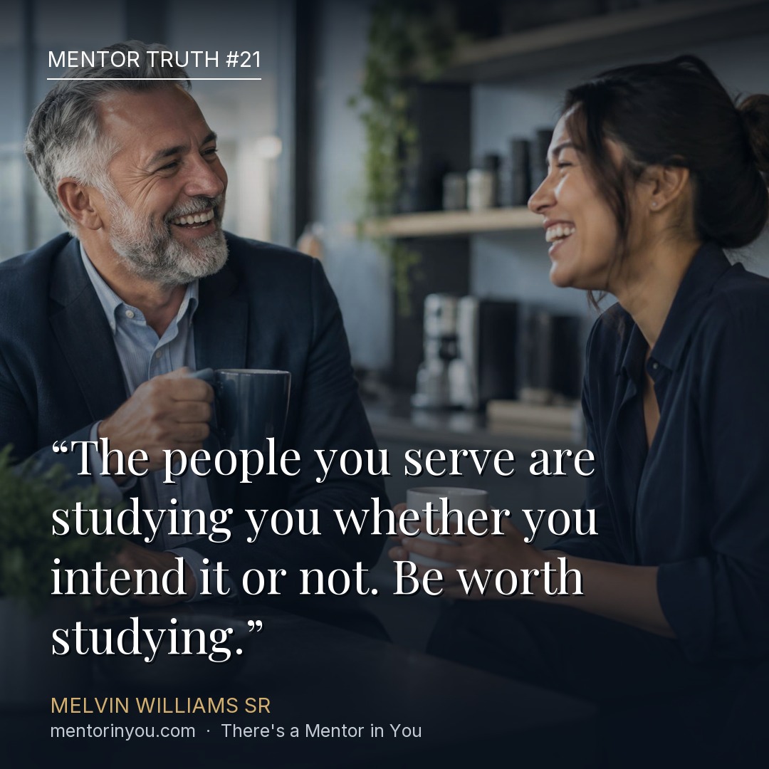 Mentor Truth 21: an older mentor and a younger colleague laughing together over coffee in an office kitchen, over the quote “The people you serve are studying you whether you intend it or not. Be worth studying.” — Melvin Williams Sr