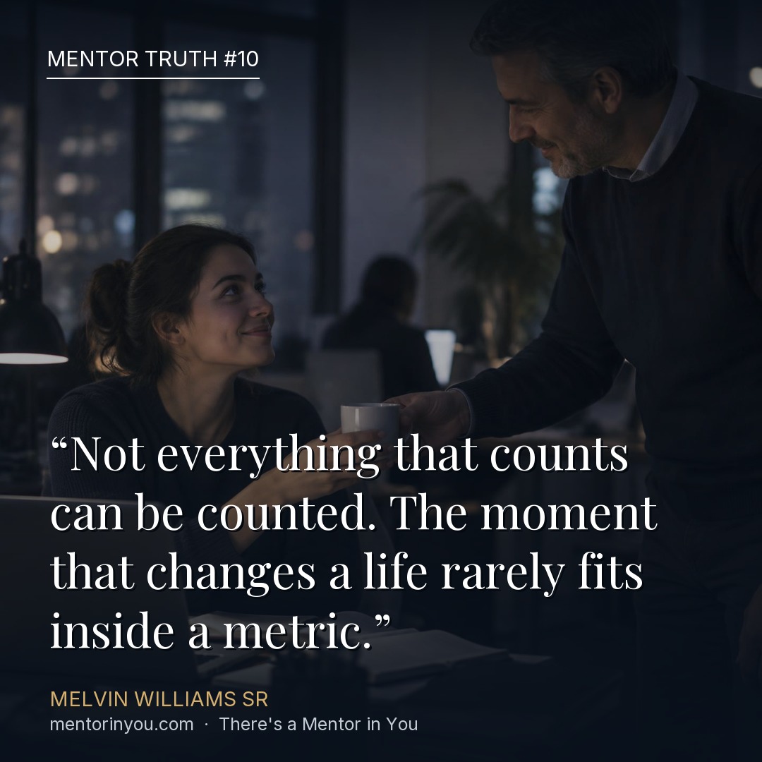 Mentor Truth 10: a mentor handing a mug of coffee to a young colleague working late at her laptop, over the quote “Not everything that counts can be counted. The moment that changes a life rarely fits inside a metric.” — Melvin Williams Sr