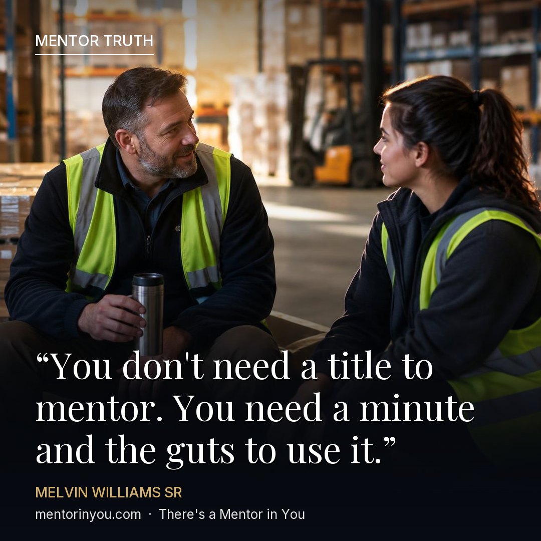 Truth to carry into Monday #5, You Don't Need a Title to Mentor: photo of a warehouse supervisor in a safety vest talking with a young new worker on a break, with the quote “You don't need a title to mentor. You need a minute and the guts to use it.” — Melvin Williams Sr, There's a Mentor in You