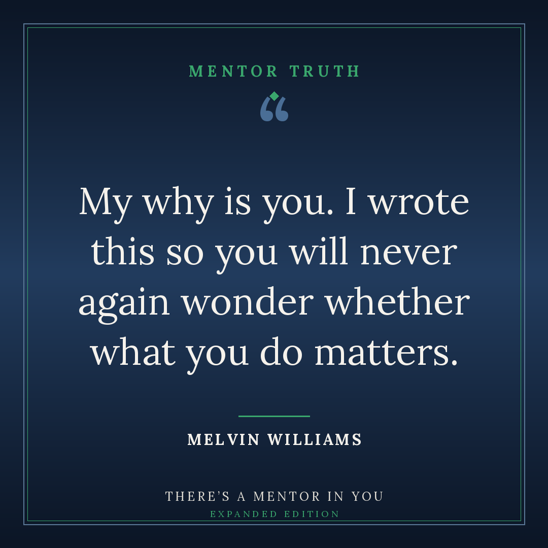 My why is you. I wrote this so you will never again wonder whether what you do matters.