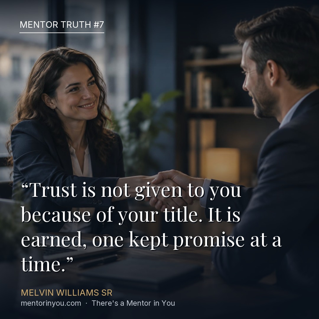 Mentor Truth 7: two professionals shaking hands across a desk after a meeting, over the quote “Trust is not given to you because of your title. It is earned, one kept promise at a time.” — Melvin Williams Sr
