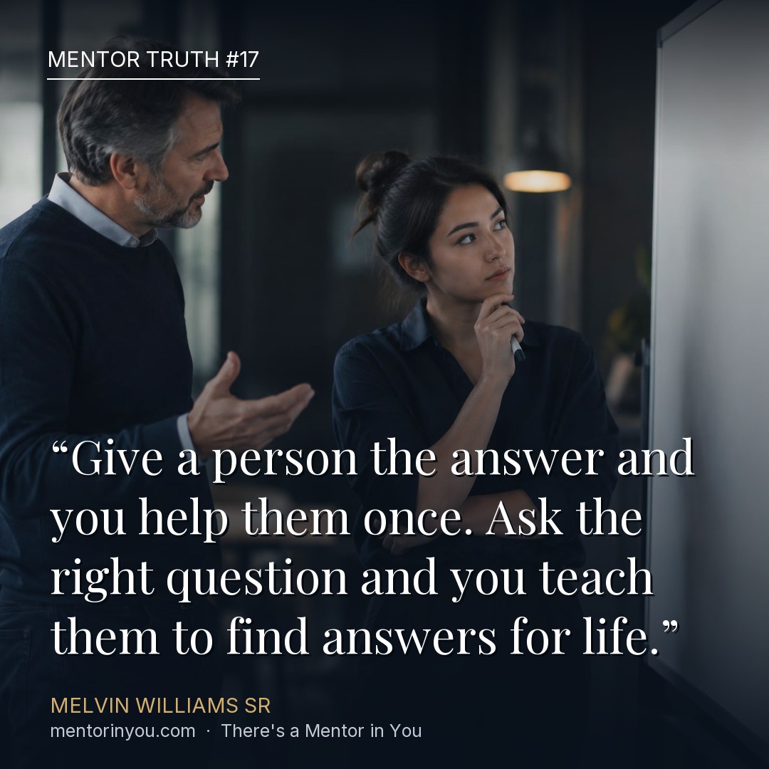 Mentor Truth 17: a mentor asking a thoughtful question while a young professional listens with her hand to her chin, over the quote “Give a person the answer and you help them once. Ask the right question and you teach them to find answers for life.” — Melvin Williams Sr