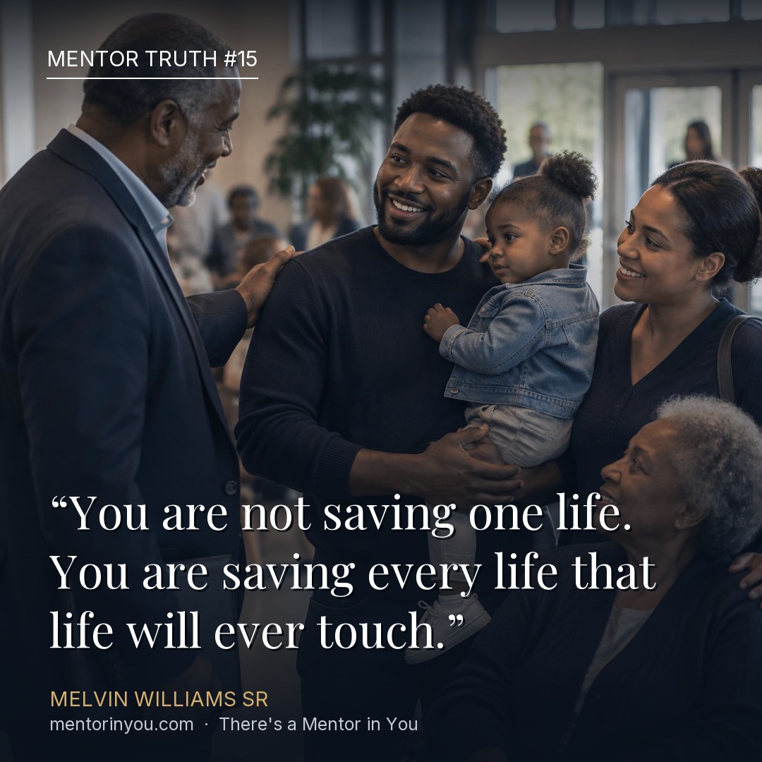 Mentor Truth 15: three generations of a family greeting a mentor at a community gathering, a father holding a baby beside a grandmother, over the quote “You are not saving one life. You are saving every life that life will ever touch.” — Melvin Williams Sr