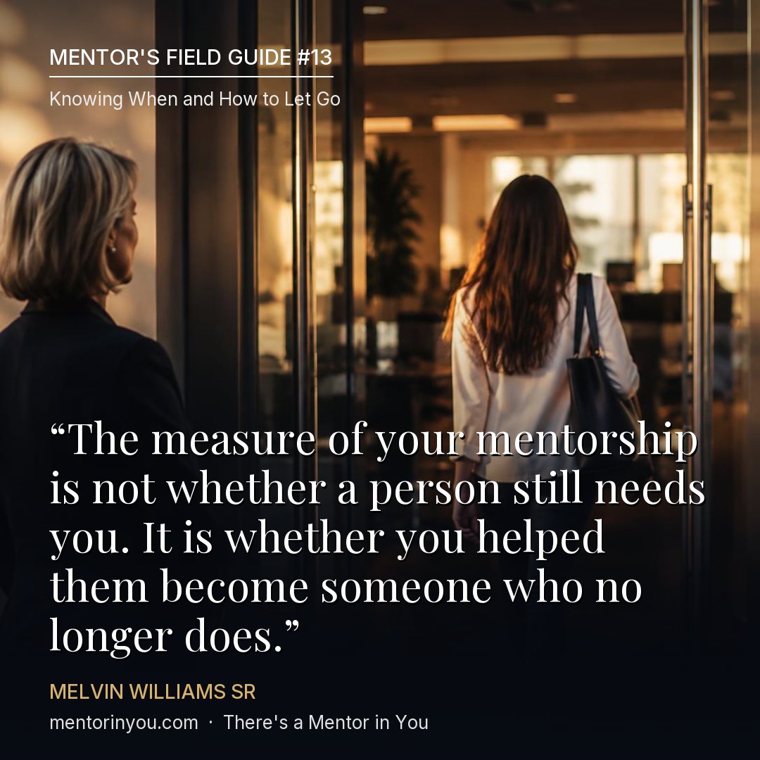 Mentor's Field Guide #13, Knowing When and How to Let Go: a mentor watching proudly as a young woman walks into her new workplace, with the quote “The measure of your mentorship is not whether a person still needs you. It is whether you helped them become someone who no longer does.” — Melvin Williams Sr