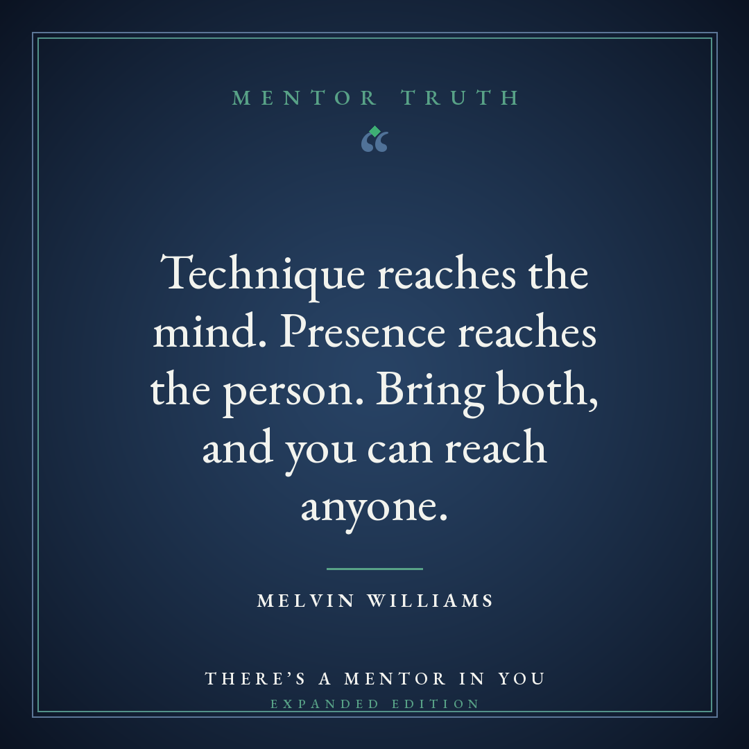 Technique reaches the mind. Presence reaches the person. Bring both, and you can reach anyone.